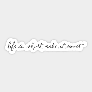 Life is Short Make it Sweet Sticker